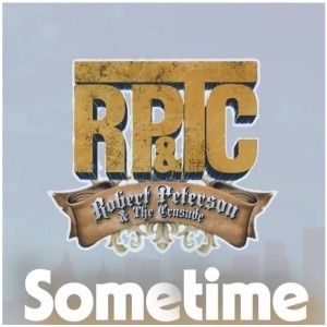 RPSometimeSingle-300x300 ROBERT PETERSON AND THE CRUSADE RELEASE NEW SINGLE, SOMETIME